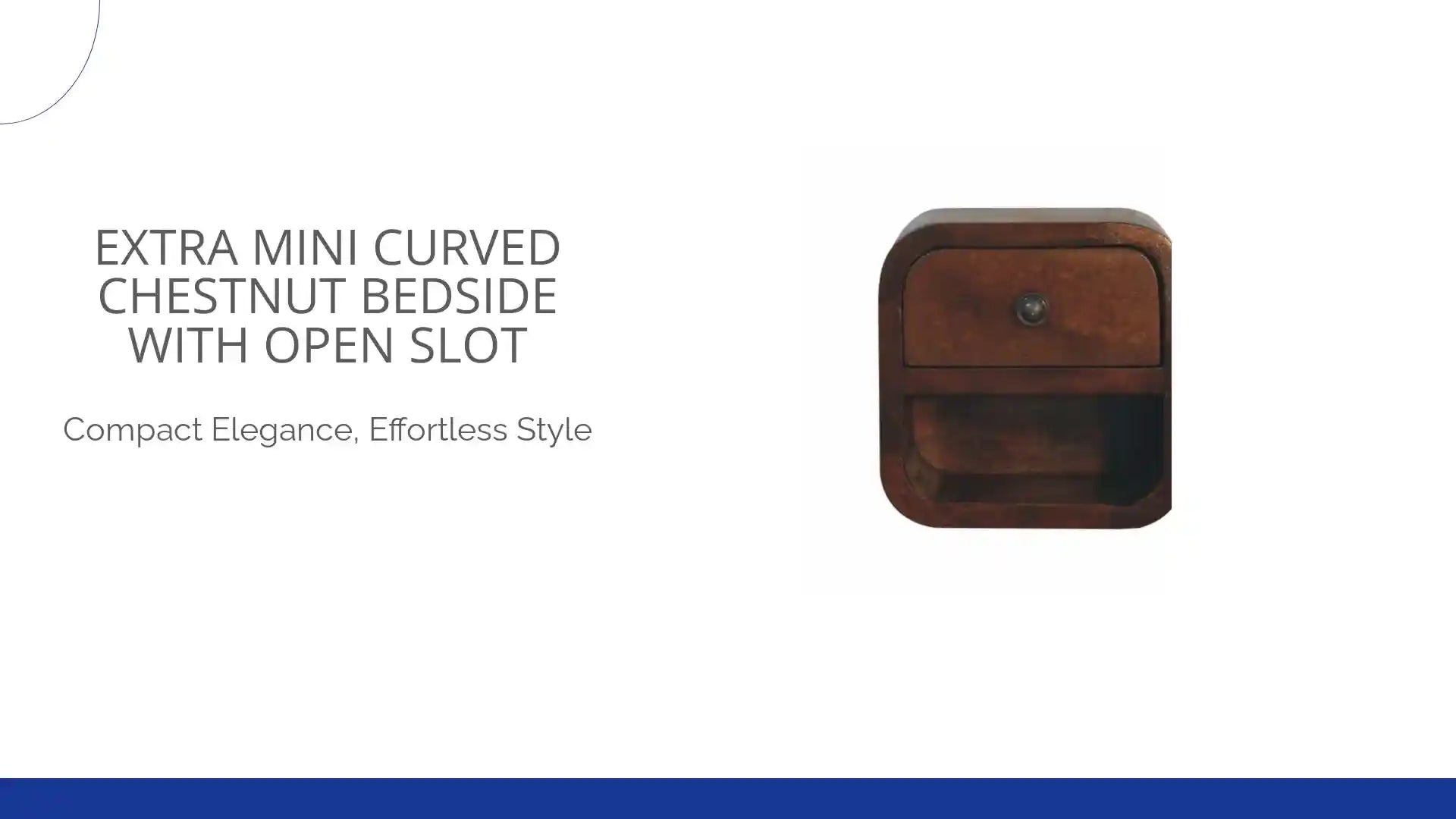 Extra Mini Curved Chestnut Bedside with Open Slot by@Outfy